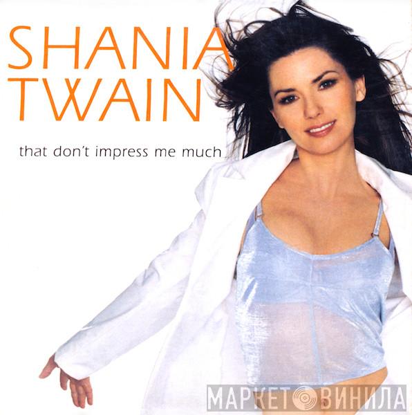  Shania Twain  - That Don't Impress Me Much