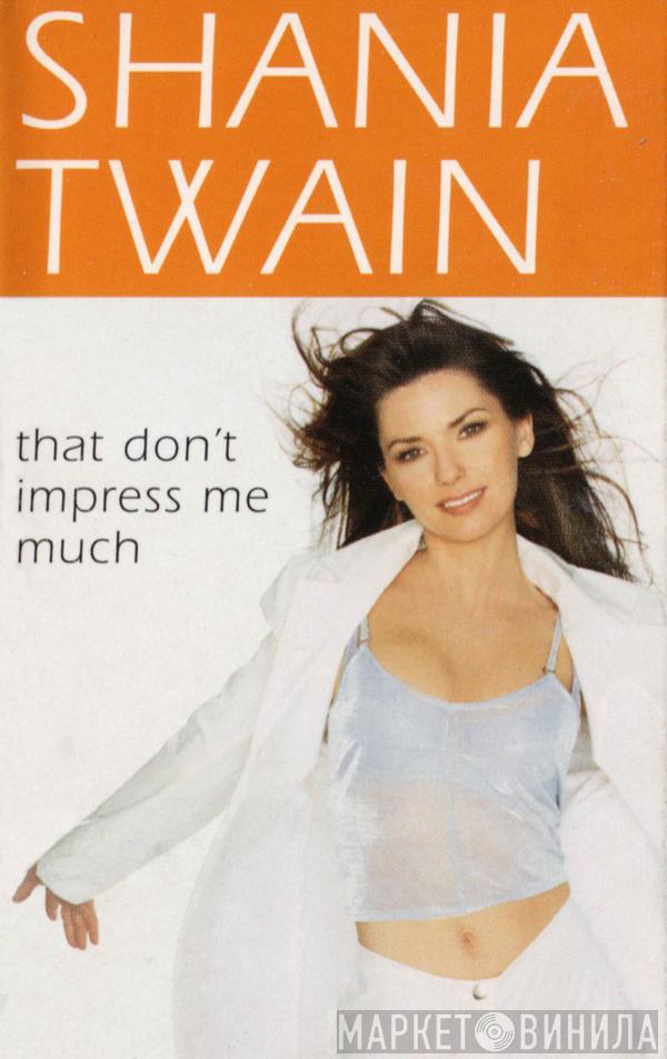  Shania Twain  - That Don't Impress Me Much