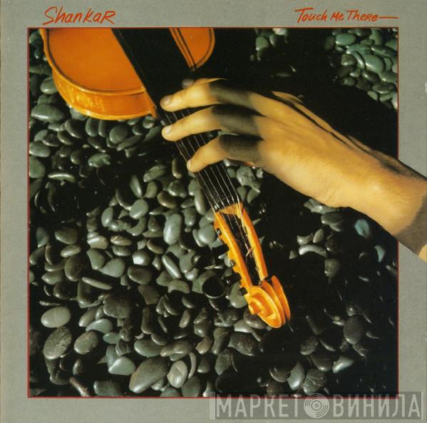 Shankar - Touch Me There