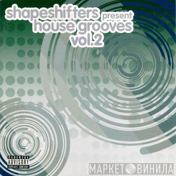 Shapeshifters - House Grooves Vol.2