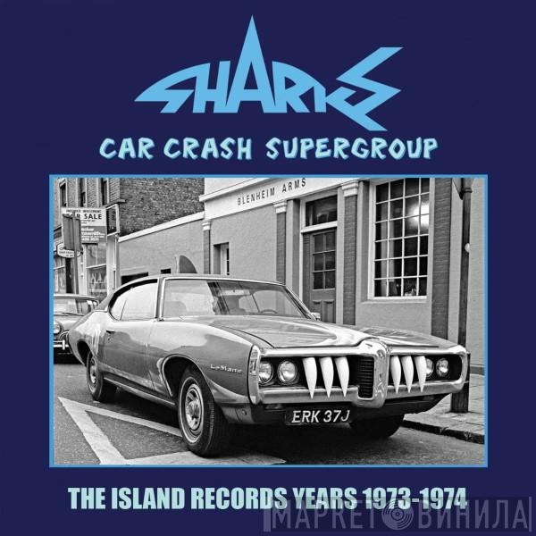 Sharks  - Car Crash Supergroup - The Island Years, 1973-1974