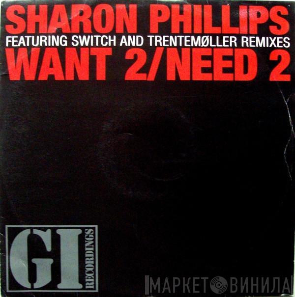  Sharon Phillips  - Want 2 / Need 2 (Featuring Switch And Trentemøller Remixes)