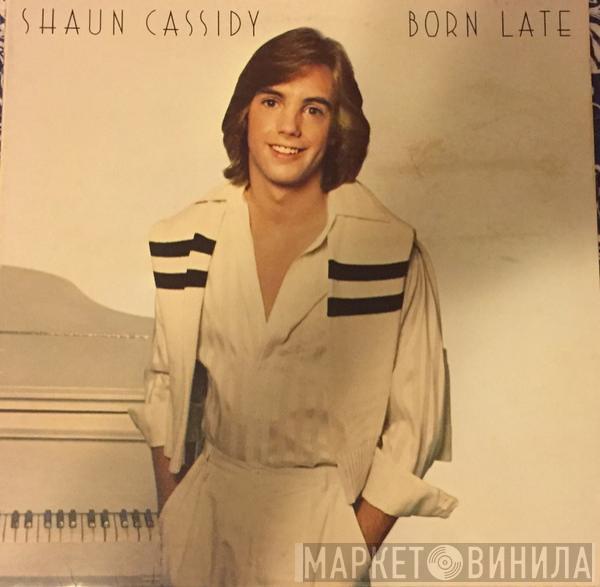  Shaun Cassidy  - Born Late