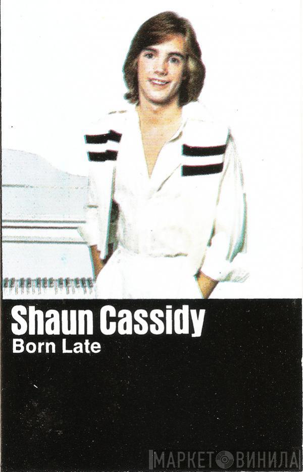  Shaun Cassidy  - Born Late