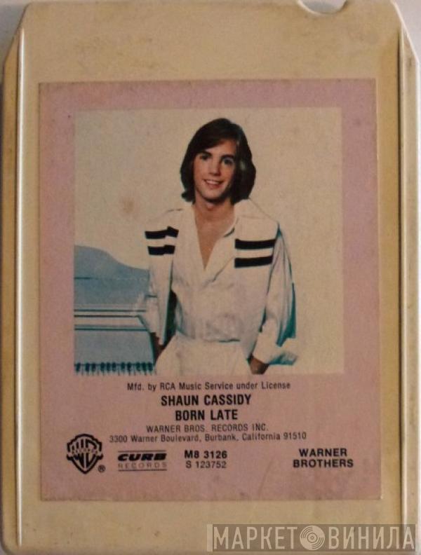  Shaun Cassidy  - Born Late