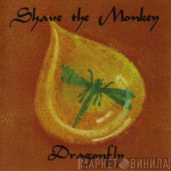  Shave The Monkey  - Dragonfly