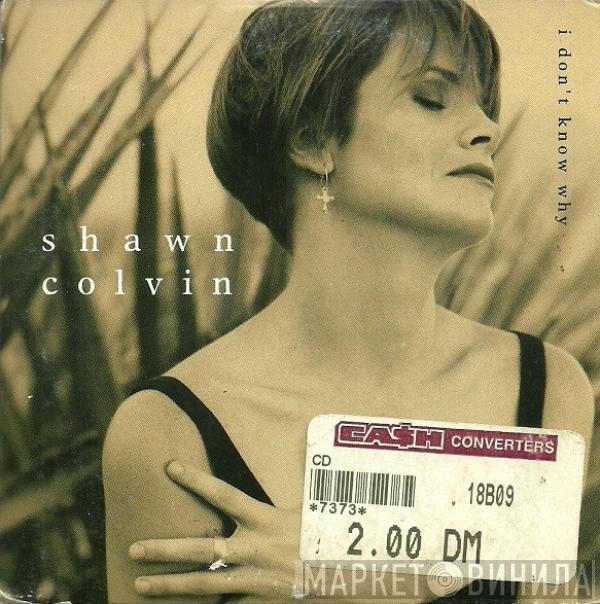  Shawn Colvin  - I Don't Know Why