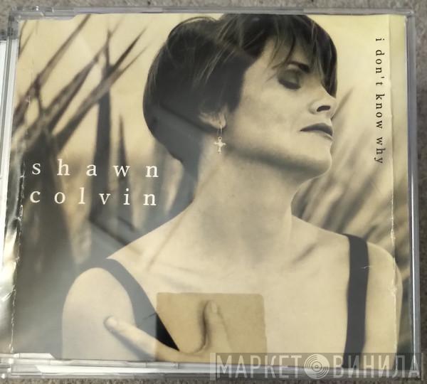  Shawn Colvin  - I Don't Know Why