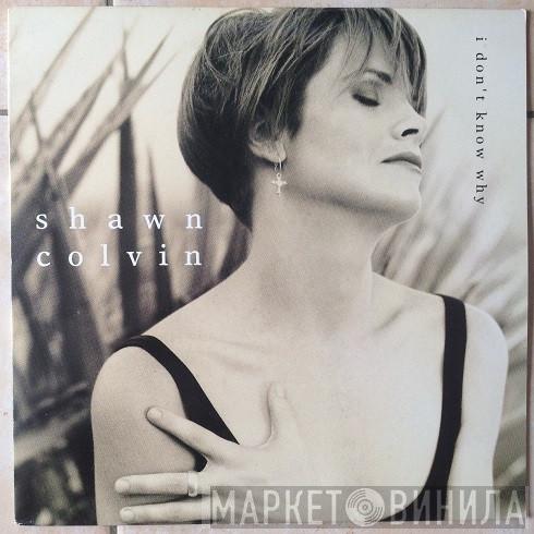  Shawn Colvin  - I Don't Know Why