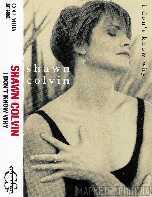  Shawn Colvin  - I Don't Know Why