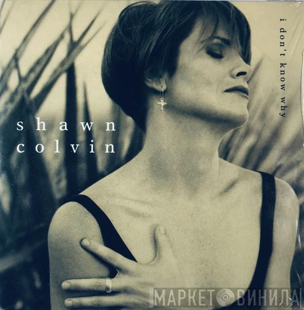  Shawn Colvin  - I Don't Know Why