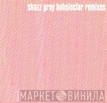 Shazz - Pray (Bob Sinclar Remixes)