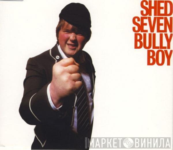 Shed Seven - Bully Boy