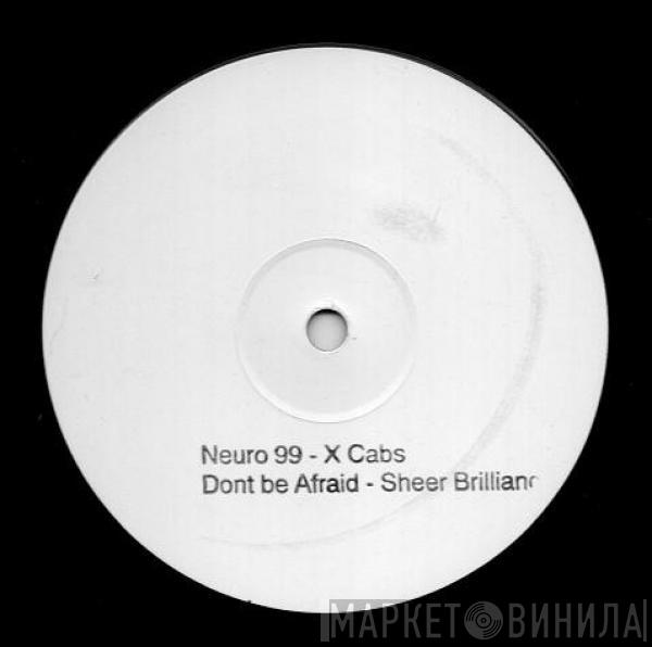 Sheer Brilliance, X-Cabs - Don't Be Afraid / Neuro 99