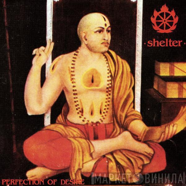  Shelter   - Perfection Of Desire