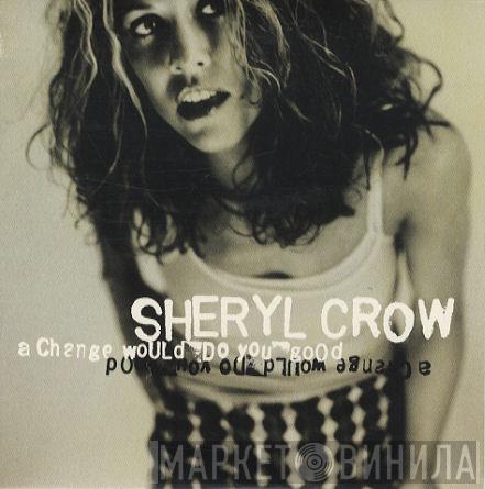 Sheryl Crow - A Change Would Do You Good