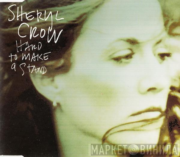 Sheryl Crow - Hard To Make A Stand