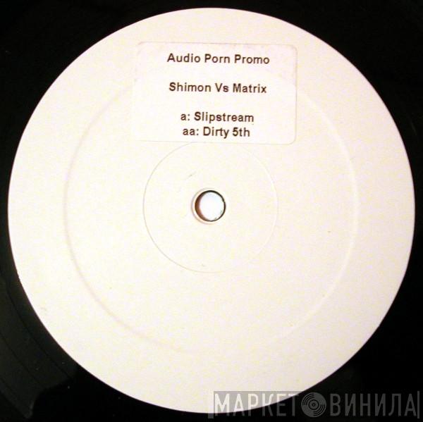 Shimon, Matrix - Slipstream / Dirty 5th