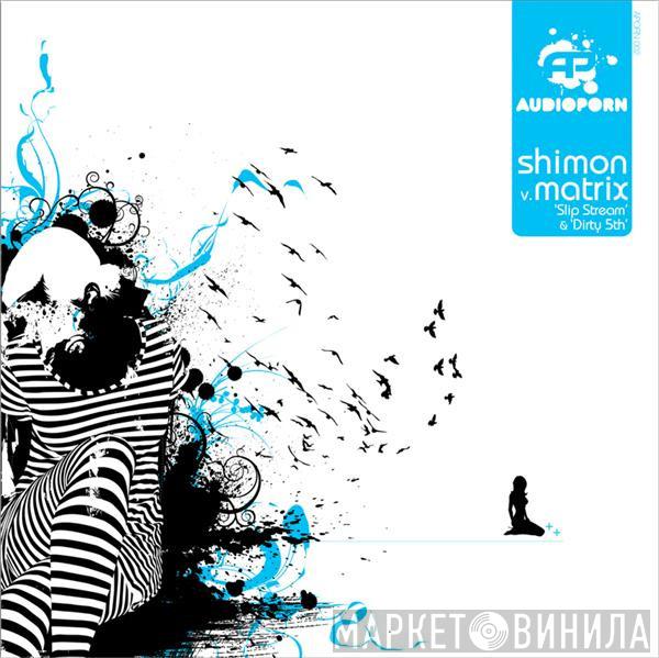 Shimon, Matrix - 'Slip Stream' & 'Dirty 5th'