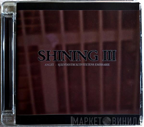 Shining  - III • Angst Självdestruktivitetens Emissarie