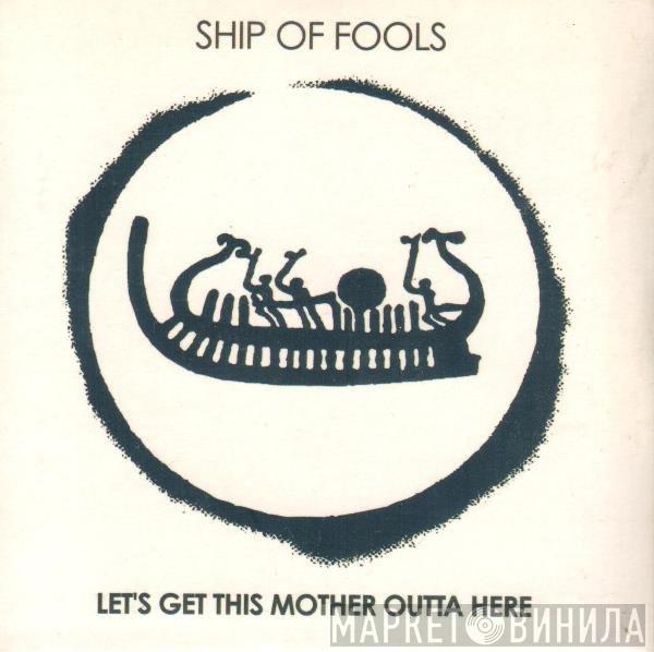 Ship Of Fools  - Let's Get This Mother Outta Here