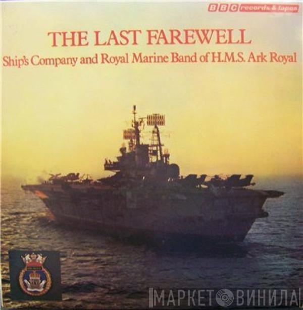 Ship's Company And Royal Marine Band Of H.M.S. Ark Royal - The Last Farewell