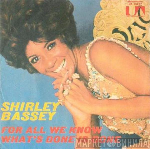 Shirley Bassey  - For All We Know / What's Done Is Done
