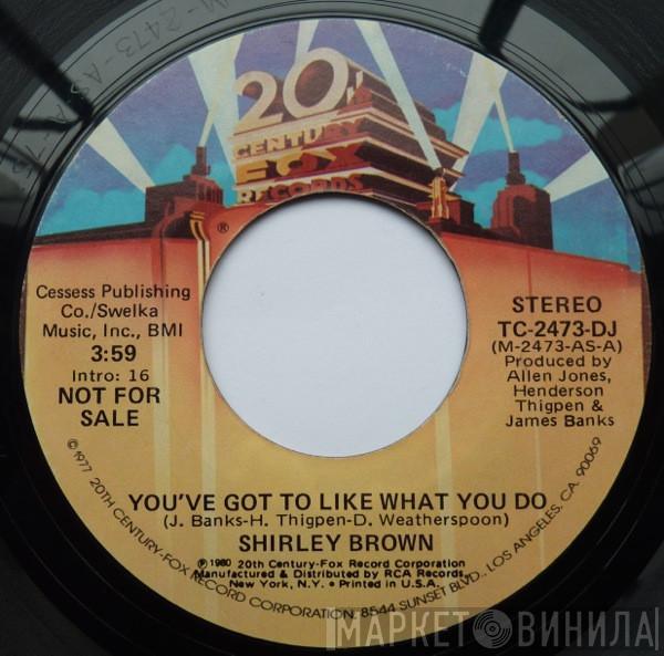 Shirley Brown - You've Got To Like What You Do