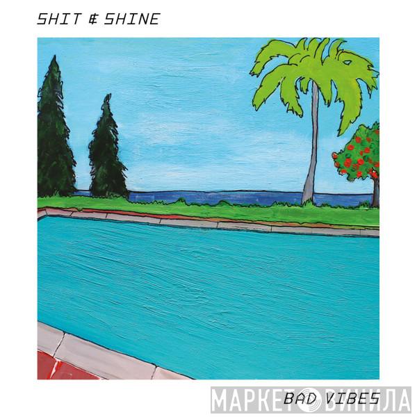  Shit And Shine  - Bad Vibes