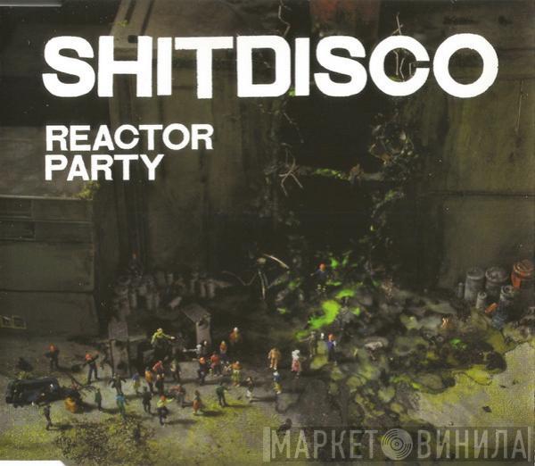 Shitdisco - Reactor Party