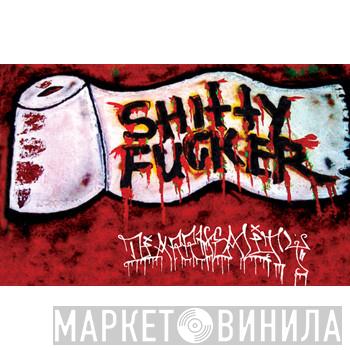 Shitty Fucker - Diarrheality