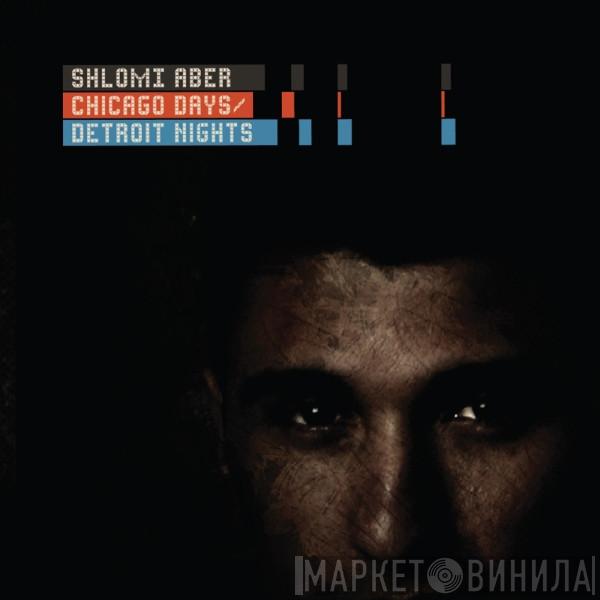  Shlomi Aber  - Chicago Days / Detroit Nights