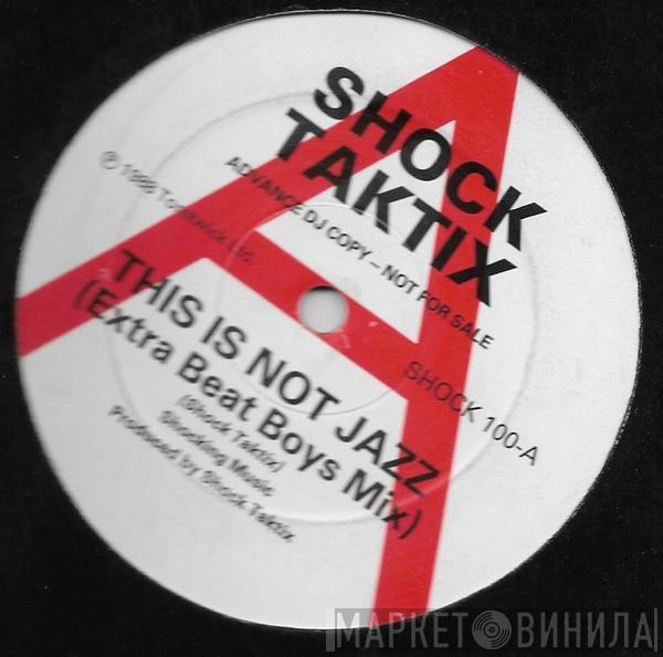  Shock Taktix  - This Is Not Jazz (Extra Beat Boys Mix) / Time Beat Time