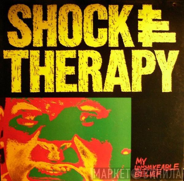 Shock Therapy - My Unshakeable Belief