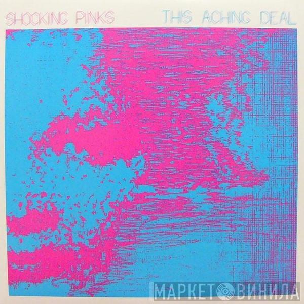 Shocking Pinks - This Aching Deal
