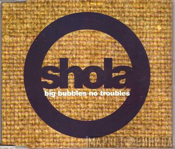  Shola Phillips  - Big Bubbles, No Troubles