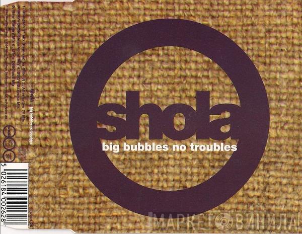 Shola Phillips - Big Bubbles, No Troubles