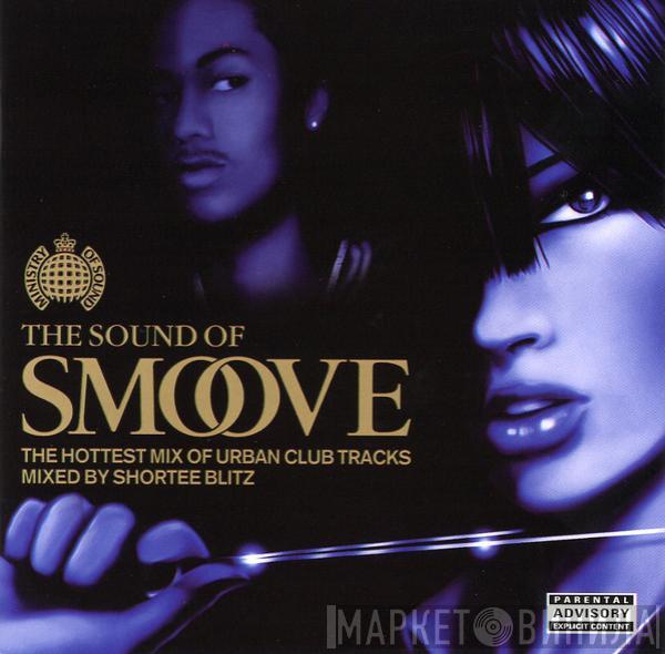 Shortee Blitz - The Sound Of Smoove (The Hottest Mix Of Urban Club Tracks)