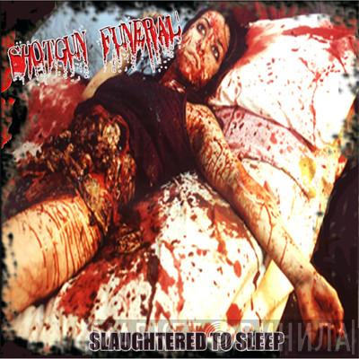  Shotgun Funeral  - Slaughtered To Sleep