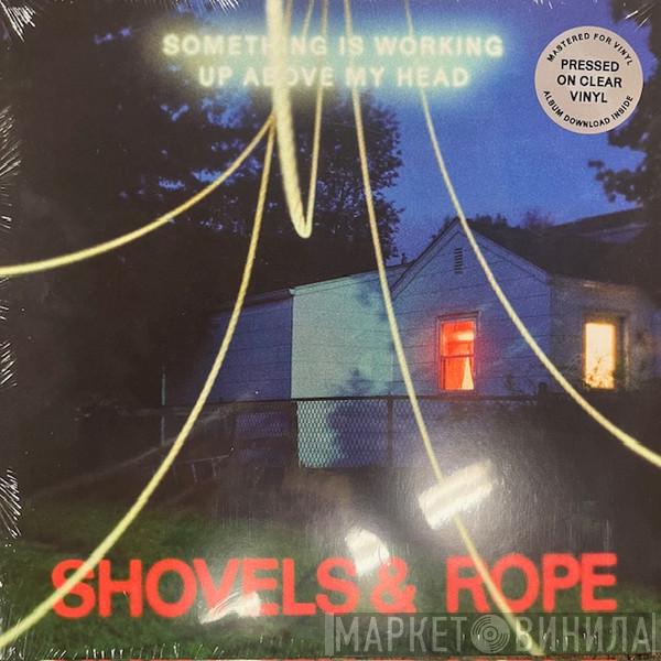 Shovels And Rope - Something Is Working Up Above My Head