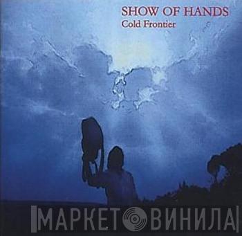Show Of Hands  - Cold Frontier