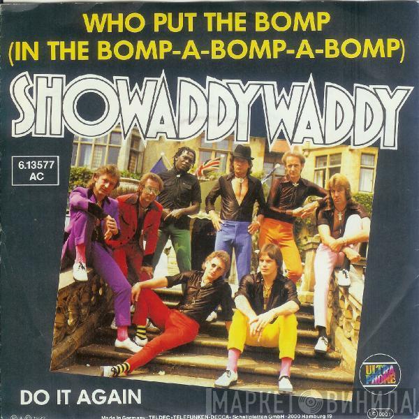  Showaddywaddy  - Who Put The Bomp (In The Bomp-A-Bomp-A-Bomp)