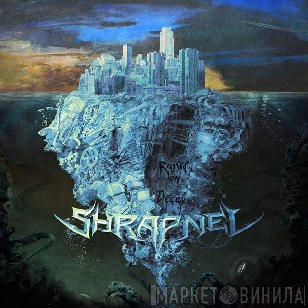 Shrapnel  - Raised On Decay
