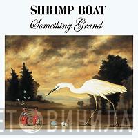 Shrimp Boat - Something Grand