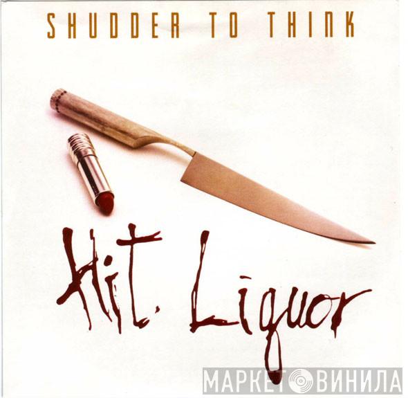 Shudder To Think - Hit Liquor