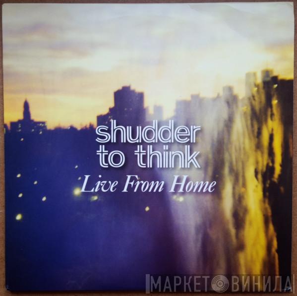  Shudder To Think  - Live From Home
