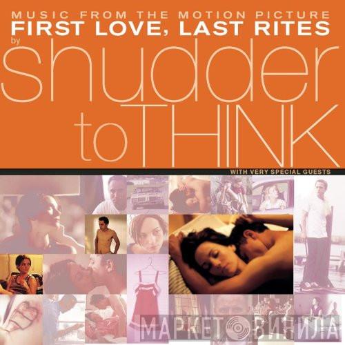  Shudder To Think  - Music From The Motion Picture First Love, Last Rites