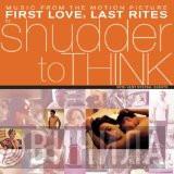 Shudder To Think  - Music From The Motion Picture First Love, Last Rites