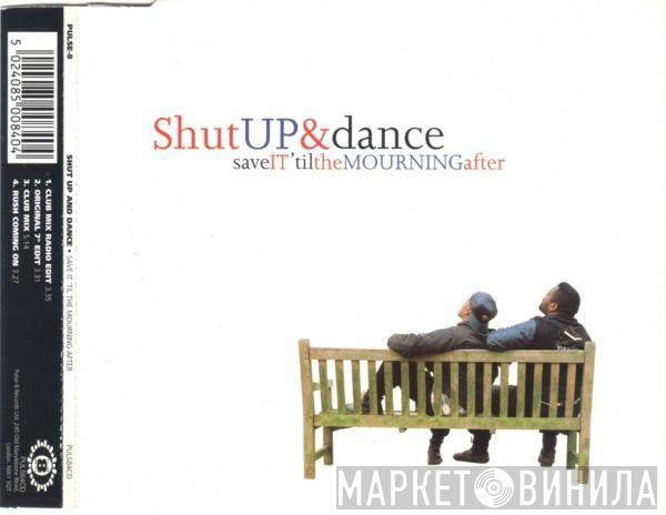 Shut Up & Dance - Save It 'Til The Mourning After