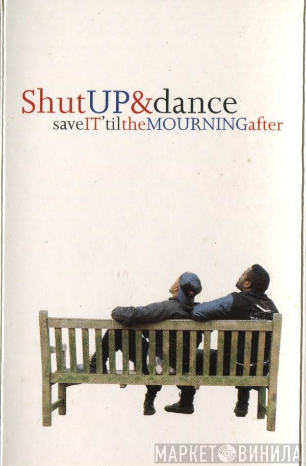 Shut Up & Dance - Save It 'Til The Mourning After